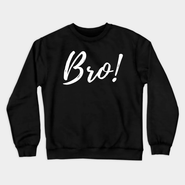 Bro! Crewneck Sweatshirt by TheBossBabe